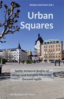Urban Squares : spatio-temporal studies of design and everyday life in the Öresund region
