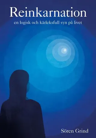 Reinkarnation: en logisk och kärleksfull syn på livet