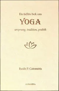 En tidlös bok om Yoga - Ursprung, tradition, praktik