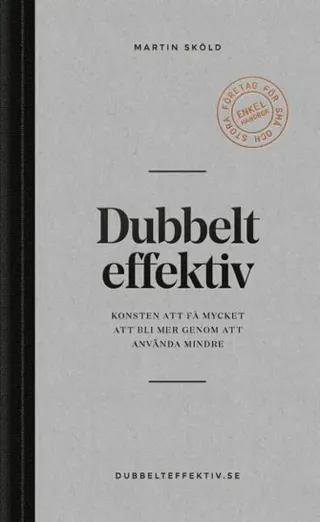 Dubbelt effektiv : konsten att få mycket att bli mer genom att använda mindre