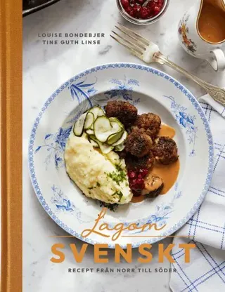 Lagom svenskt : recept från norr till söder