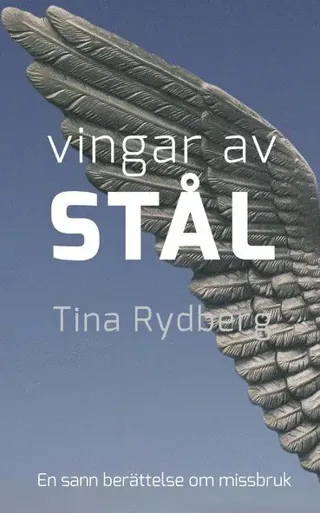 Vingar av stål : Kristoffer, drogerna, missbruket : en sann historia