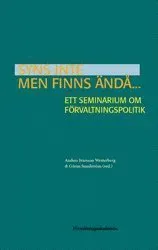 Syns inte men finns ändå... : Ett seminarium om förvaltningspolitik