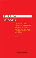 Dela på jobben : en studie av "kompletterande arbetsliv" som arbetsmarknadsmodell