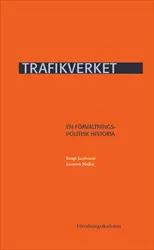 Trafikverket : En förvaltningspolitisk historia