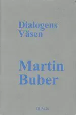 Dialogens Väsen : Traktat om det Dialogiska Livet