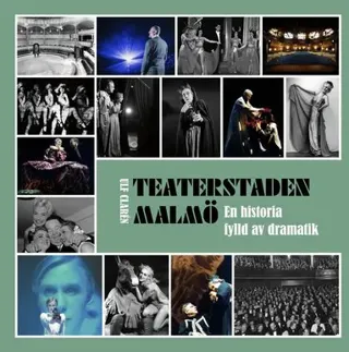 Teaterstaden Malmö : en historia fylld av dramatik