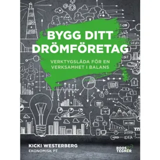 Bygg ditt drömföretag : Verktygslåda för en verksamhet i balans