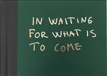 In waiting for what is to come
