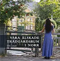 Våra älskade trädgårdsrum i norr