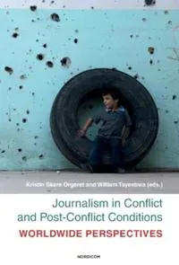 Journalism in conflict and post-conflict conditions : worldwide perspectives