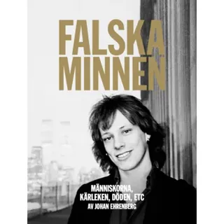 Falska minnen : människorna, kärleken, döden, ETC