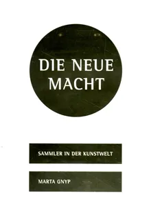 Die Neue Macht : Sammler in der Kunstwelt