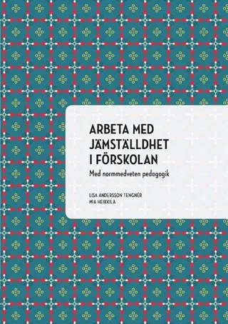 Arbeta med jämställdhet i förskolan : med normmedveten pedagogik