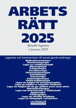 Arbetsrätt 2025 : aktuella lagtexter 1 januari 2025 - lagtexter och kommentarer till senast gjorda ändringar