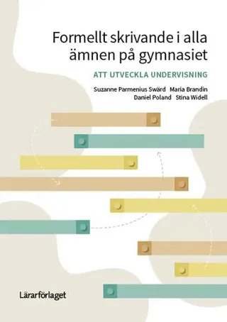 Formellt skrivande i alla ämnen på gymnasiet : att utveckla undervisning