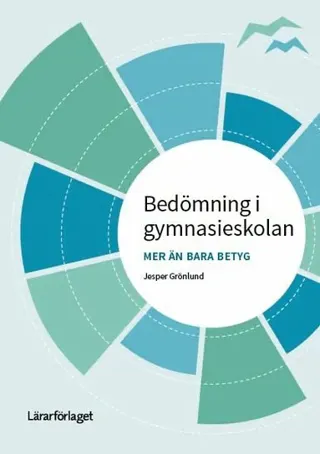 Bedömning i gymnasieskolan - mer än bara betyg