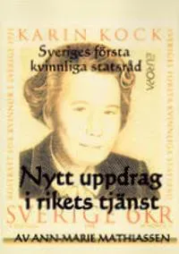 Nytt uppdrag i rikets tjänst : Karin Kock, Sveriges första kvinnliga statsråd i ny gestaltning