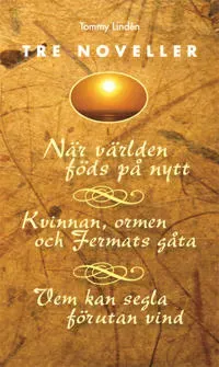 Tre noveller : När världen föds på nytt ; Kvinnan, ormen och Fermats gåta ; Vem kan segla förutan vind