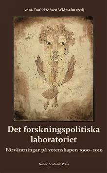 Det forskningspolitiska laboratoriet : förväntningar på vetenskapen 1900-2010