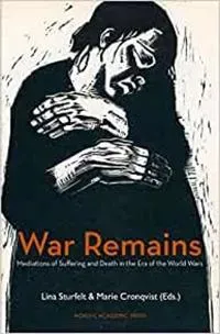 War remains : mediations of suffering and death in the era of the World Wars