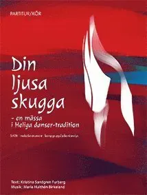 Din ljusa skugga : en mässa i Heliga danser-tradition SATB