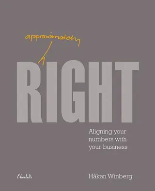 Approximately right : aligning your numbers with your business