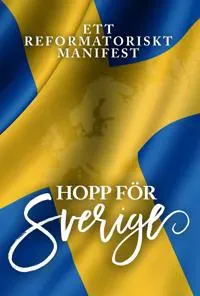 Hopp för Sverige : ett reformatoriskt manifest