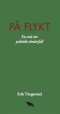 På flykt : En essä om politiskt sönderfall