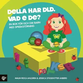 Della har DLD. Vad e de?: En bok för och om barn med DLD/språkstörning.