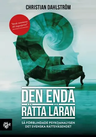 Den enda rätta läran : så förblindade psykoanalysen det svenska rättsväsendet