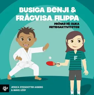 Busiga Benji & Frågvisa Filippa : prövar på olika fritidsaktiviteter