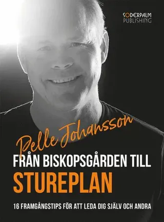 Från Biskopsgården till Stureplan - 16 framgångstips för att leda dig själv och andra