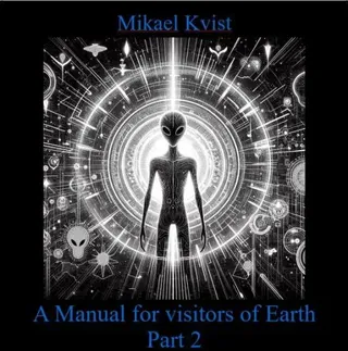 A Manual for Visitors of Earth, Part 2 : Basic understanding of human nature