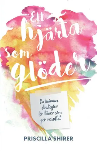 Ett hjärta som glöder : en kvinnas strategier för böner som ger resultat