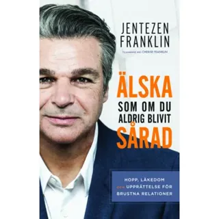 Älska som om du aldrig blivit sårad : hopp, läkedom och upprättelse för brustna relationer