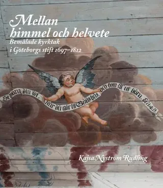 Mellan himmel och helvete : Bemålade kyrktak i Göteborgs stift 1697-1812
