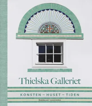 Thielska Galleriet : Konsten - huset - tiden