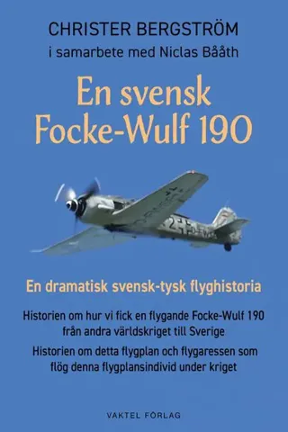 En svensk Focke-Wulf 190 : En dramatisk svensk-tysk flyghistoria