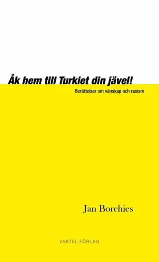 Åk hem till Turkiet din jävel! - Berättelser om vänskap och rasism