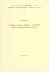 "Anders Andersson hade eld i sin tjärdal" En analys av Jonas Åströms dagböcker 1686-1891