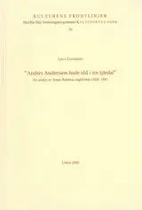 "Anders Andersson hade eld i sin tjärdal" En analys av Jonas Åströms dagböcker 1686-1891