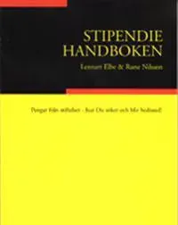 Stipendiehandboken. Pengar från stiftelser - hur Du söker och blir bedömd