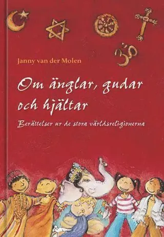 Om änglar, gudar och hjältar : berättelser ur de stora världsreligionerna