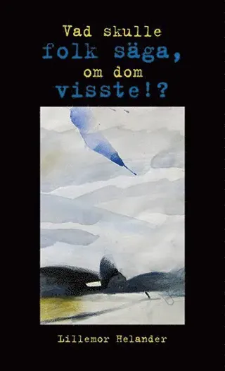 Vad skulle folk säga, om dom visste!?