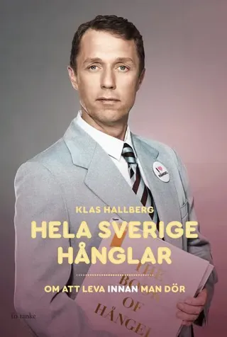 Hela Sverige hånglar : om att leva innan man dör
