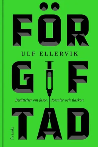 Förgiftad : berättelser om fasor, formler och fiaskon