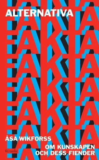 Alternativa fakta : Om kunskapen och dess fiender