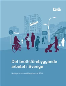 Det brottsförebyggande arbetet i Sverige. Nuläge och utvecklingsbehov 2019.