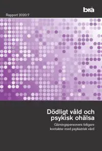 Dödligt våld och psykisk ohälsa. Brå rapport 2020:7 : Gärningspersoners tid